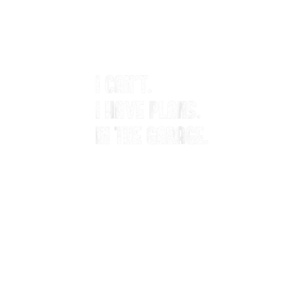 I Cant I Have Plans In The Garage Fathers Day Car Mechanics T-Shirt