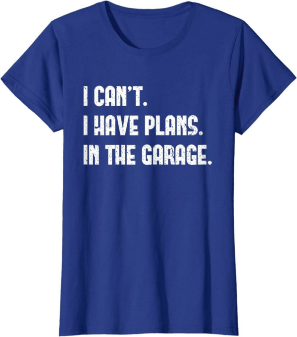 I Cant I Have Plans In The Garage Fathers Day Car Mechanics T-Shirt